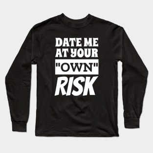 Date Me At Your Own Risk Funny Saying Long Sleeve T-Shirt